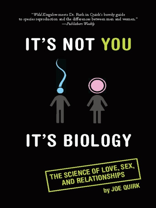 Title details for It's Not You, It's Biology. by Joe Quirk - Available